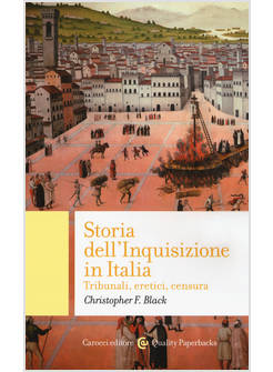 STORIA DELL'INQUISIZIONE IN ITALIA. TRIBUNALI, ERETICI, CENSURA