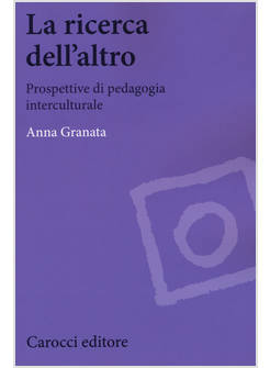 RICERCA DELL'ALTRO. PROSPETTIVE DI PEDAGOGIA INTERCULTURALE (LA)