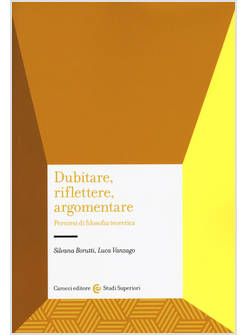 DUBITARE, RIFLETTERE, ARGOMENTARE. PERCORSI DI FILOSOFIA TEORETICA