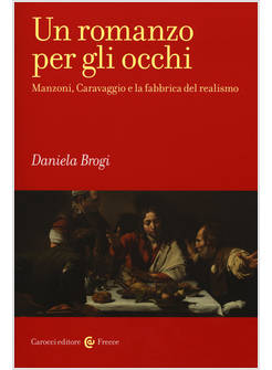 ROMANZO PER GLI OCCHI. MANZONI, CARAVAGGIO E LA FABBRICA DEL REALISMO (UN)