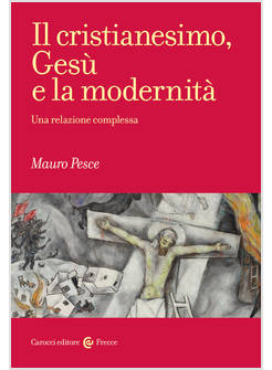 IL CRISTIANESIMO, GESU' E LA MODERNITA' UNA RELAZIONE COMPLESSA