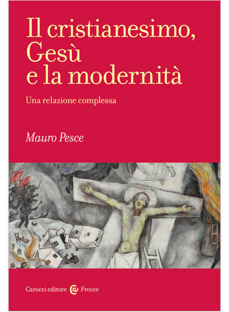 IL CRISTIANESIMO, GESU' E LA MODERNITA' UNA RELAZIONE COMPLESSA