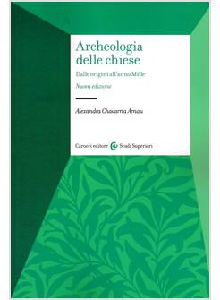 ARCHEOLOGIA DELLE CHIESE. DALLE ORIGINI ALL'ANNO MILLE