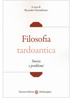 FILOSOFIA TARDOANTICA. STORIA E PROBLEMI