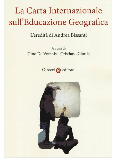 LA CARTA INTERNAZIONALE SULL'EDUCAZIONE GEOGRAFICA L'EREDITA' DI ANDREA BISSANTI