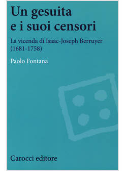 UN GESUITA E I SUOI CENSORI. LA VICENDA DI ISAAC-JOSEPH BERRUYER (1681-1758)