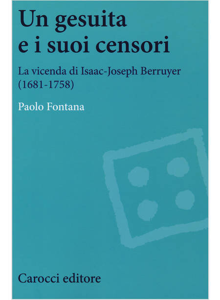 UN GESUITA E I SUOI CENSORI. LA VICENDA DI ISAAC-JOSEPH BERRUYER (1681-1758)