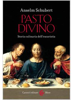 PASTO DIVINO. STORIA CULINARIA DELL'EUCARISTIA