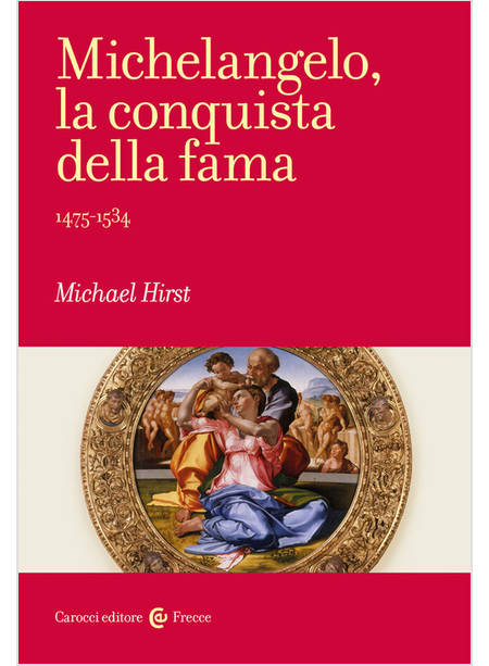 MICHELANGELO LA CONQUISTA DELLA FAMA 1475-1534