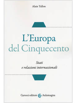 L'EUROPA DEL CINQUECENTO. STATI E RELAZIONI INTERNAZIONALI 