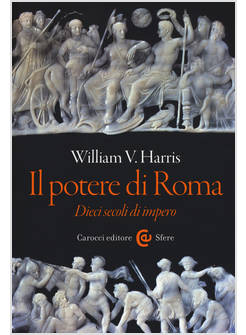 POTERE DI ROMA. DIECI SECOLI DI IMPERO (IL)
