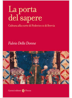 LA PORTA DEL SAPERE CULTURA ALLA CORTE DI FEDERICO II DI SVEVIA