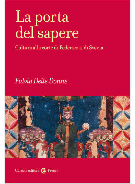 LA PORTA DEL SAPERE CULTURA ALLA CORTE DI FEDERICO II DI SVEVIA