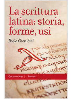 LA SCRITTURA LATINA: STORIA, FORME, USI