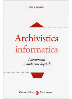 ARCHIVISTICA INFORMATICA I DOCUMENTI IN AMBIENTE DIGITALE