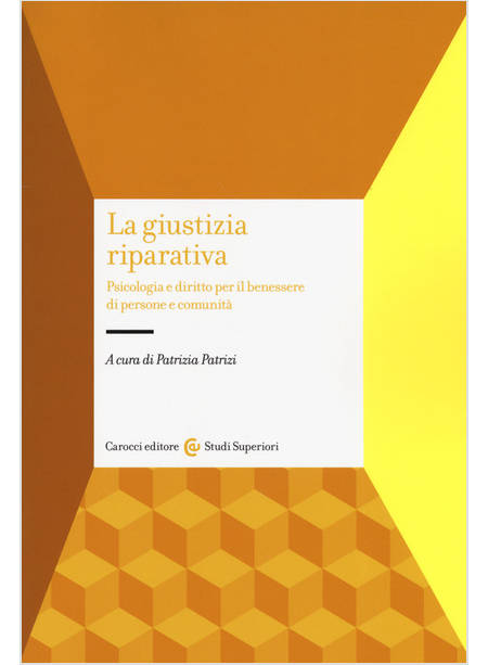 GIUSTIZIA RIPARATIVA. PSICOLOGIA E DIRITTO PER IL BENESSERE DI PERSONE E COMUNIT