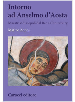INTORNO AD ANSELMO D'AOSTA. MAESTRI E DISCEPOLI DAL BEC A CANTERBURY