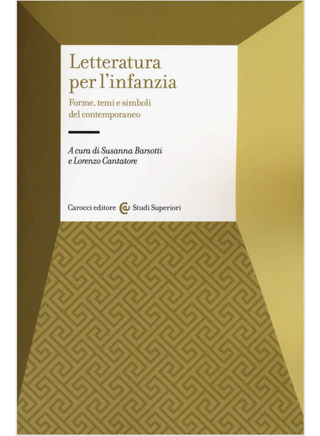 LETTERATURA PER L'INFANZIA. FORME, TEMI E SIMBOLI DEL CONTEMPORANEO