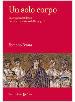 UN SOLO CORPO. LAICITA' E SACERDOZIO NEL CRISTIANESIMO DELLE ORIGINI