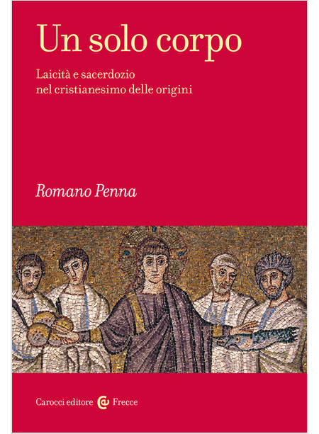 UN SOLO CORPO. LAICITA' E SACERDOZIO NEL CRISTIANESIMO DELLE ORIGINI