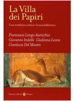VILLA DEI PAPIRI. UNA RESIDENZA ANTICA E LA SUA BIBLIOTECA (LA)