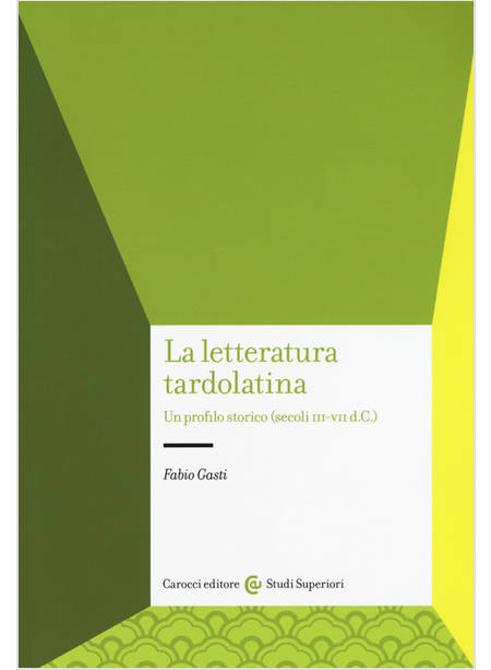 LETTERATURA TARDOLATINA. UN PROFILO STORICO (SECOLI III-VII D.C.) (LA)