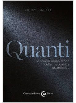 QUANTI LA STRAORDINARIA STORIA DELLA MECCANICA QUANTISTICA