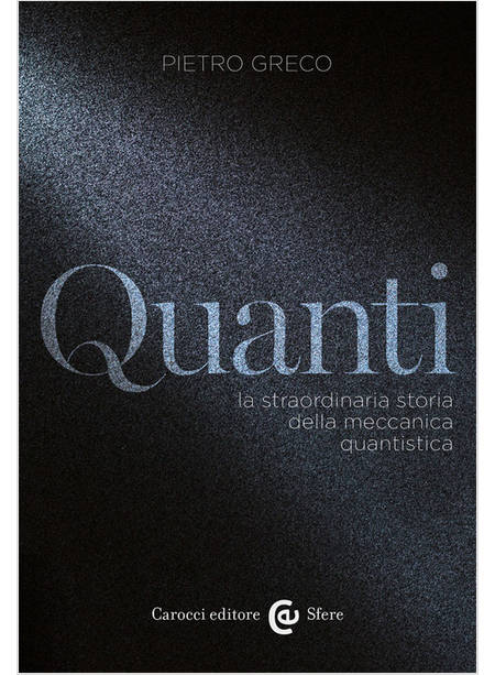 QUANTI LA STRAORDINARIA STORIA DELLA MECCANICA QUANTISTICA