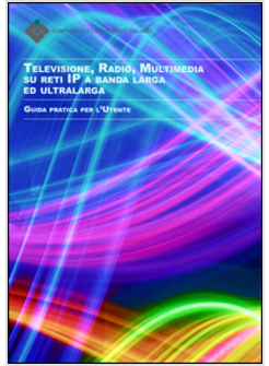 TELEVISIONE, RADIO, MULTIMEDIA SU RETI IP A BANDA LARGA ED ULTRALARGA. GUIDA PRA