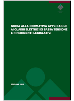 GUIDA ALLA NORMATIVA APPLICABILE AI QUADRI ELETTRICI DI BASSA TENSIONE E RIFERIM