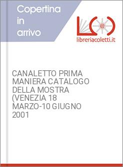 CANALETTO PRIMA MANIERA CATALOGO DELLA MOSTRA (VENEZIA 18 MARZO-10 GIUGNO 2001