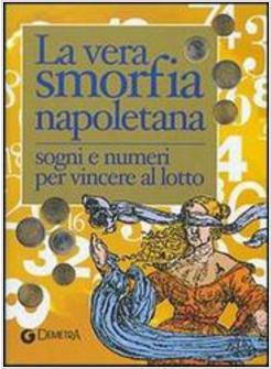 VERA SMORFIA NAPOLETANA SOGNI E NUMERI PER VINCERE AL LOTTO (LA)