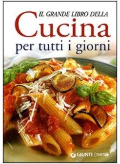 GRANDE LIBRO DELLA CUCINA PER TUTTI I GIORNI (IL)