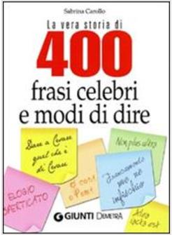 LE VERA STORIA DI 400 FRASI CELEBRI E MODI DI DIRE