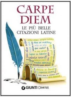 CARPE DIEM. LE PIU' BELLE CITAZIONI LATINE