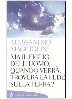 MA IL FIGLIO DELL'UOMO QUANDO VERRA' TROVERA' LA FEDE SULLA TERRA?
