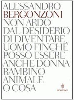 NON ARDO DAL DESIDERIO DI DIVENTARE UOMO FINCHE' POSSO ESSERE ANCHE DONN