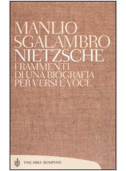 NIETZSCHE FRAMMENTI DI UNA BIOGRAFIA PER VERSI E VOCE