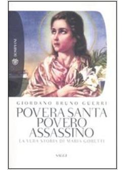 POVERA SANTA POVERO ASSASSINO LA VERA STORIA DI MARIA GORETTI