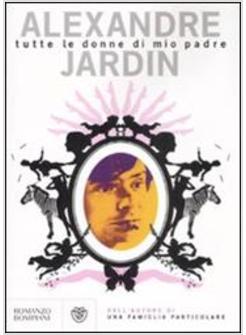 TUTTE LE DONNE DI MIO PADRE