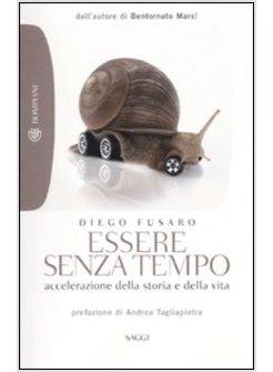 ESSERE SENZA TEMPO. ACCELERAZIONE DELLA STORIA E DLLA VITA