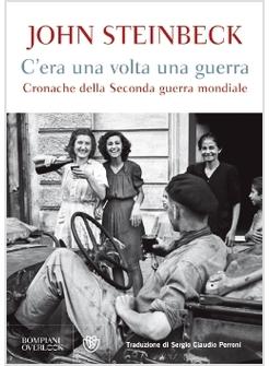 C'ERA UNA VOLTA UNA GUERRA CRONACHE DELLA SECONDA GUERRA MONDIALE