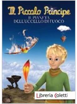 IL PICCOLO PRINCIPE IL PIANETA DELL'UCCELLO DI FUOCO