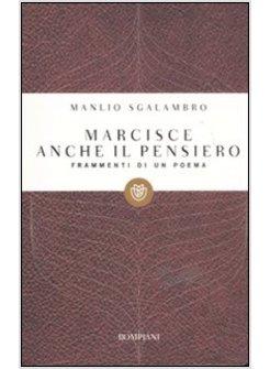 MARCISCE ANCHE IL PENSIERO. FRAMMENTI DI UN POEMA