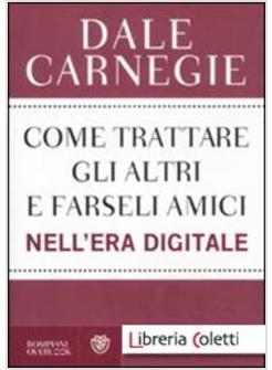 COME TRATTARE GLI ALTRI E FARSELI AMICI NELL'EPOCA DI INTERNET