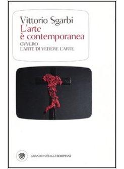 ARTE E' CONTEMPORANEA. OVVERO L'ARTE DI VEDERE L'ARTE (L')