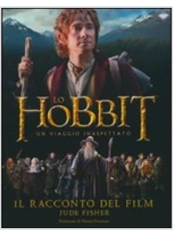LO HOBBIT UN VIAGGIO INASPETTATO. IL RACCONTO DEL FILM