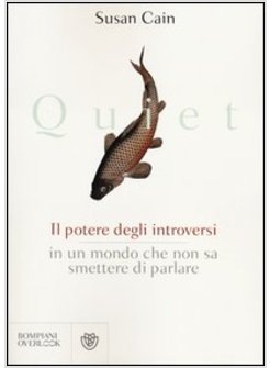 QUIET. IL POTERE DEGLI INTROVERSI IN UN MONDO CHE NON SA SMETTERE DI PAR