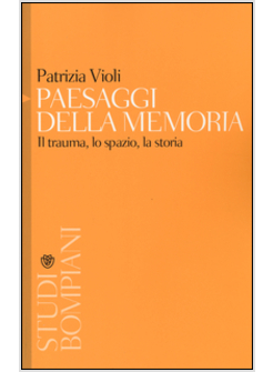 PAESAGGI DELLA MEMORIA. IL TRAUMA, LO SPAZIO, LA STORIA