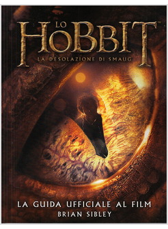 LO HOBBIT. LA DESOLAZIONE DI SMAUG. LA GUIDA UFFICIALE DEL FILM